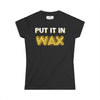 Black t-shirt with “Put It In Wax” slogan in bold white and yellow neon lettering.